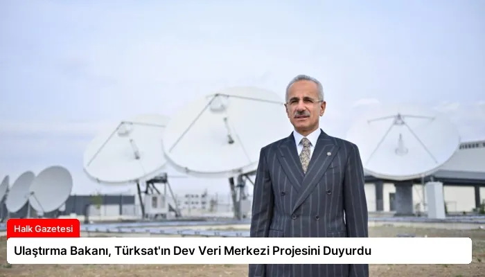 Ulaştırma Bakanı, Türksat’ın Dev Veri Merkezi Projesini Duyurdu