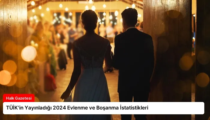 TÜİK’in Yayınladığı 2024 Evlenme ve Boşanma İstatistikleri