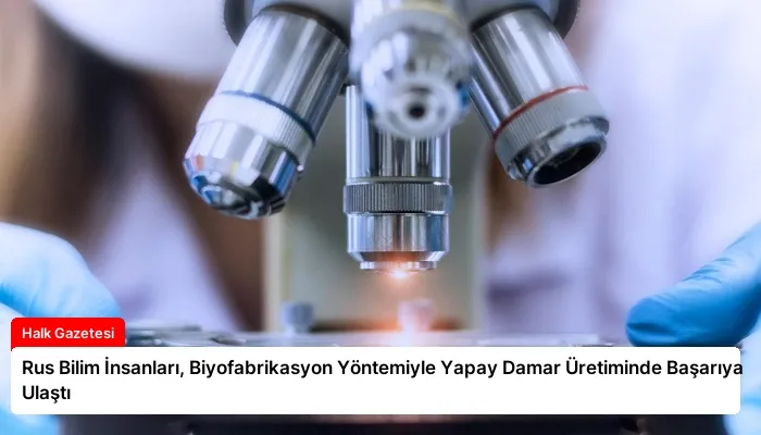 Rus Bilim İnsanları, Biyofabrikasyon Yöntemiyle Yapay Damar Üretiminde Başarıya Ulaştı