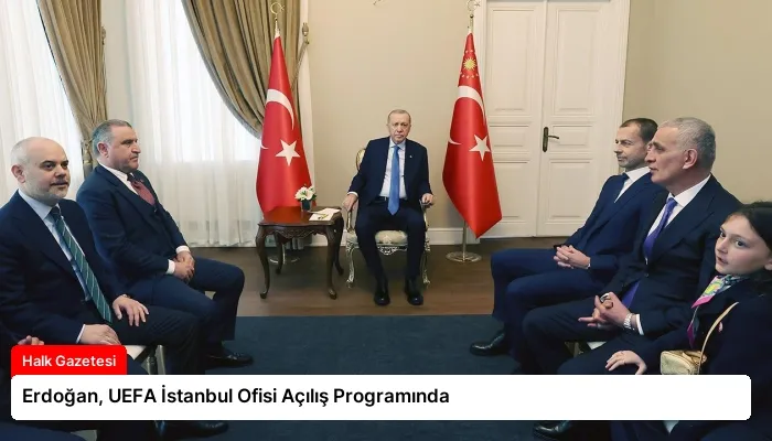 Erdoğan, UEFA İstanbul Ofisi Açılış Programında