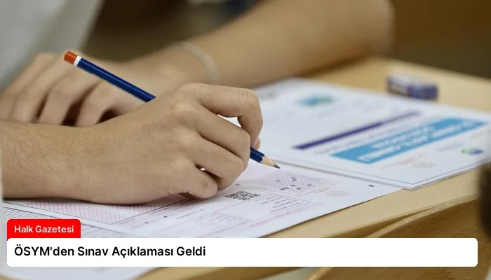 ÖSYM’den Sınav Açıklaması Geldi