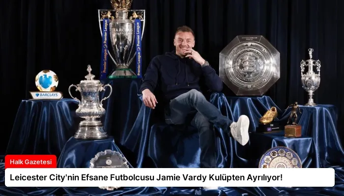 Leicester City’nin Efsane Futbolcusu Jamie Vardy Kulüpten Ayrılıyor!