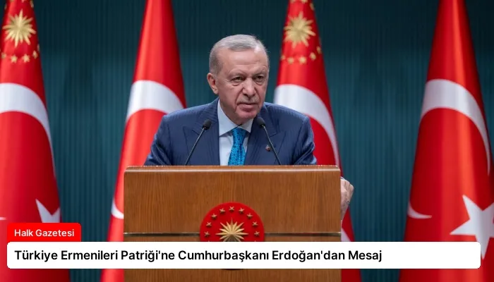 Türkiye Ermenileri Patriği’ne Cumhurbaşkanı Erdoğan’dan Mesaj