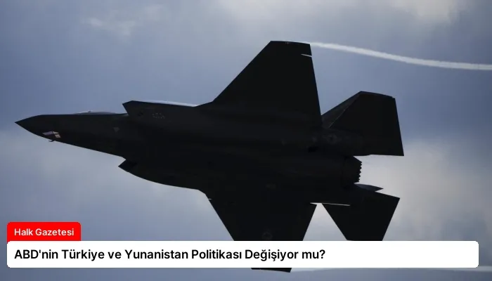 ABD’nin Türkiye ve Yunanistan Politikası Değişiyor mu?