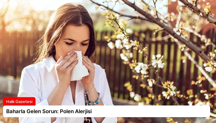 Baharla Gelen Sorun: Polen Alerjisi