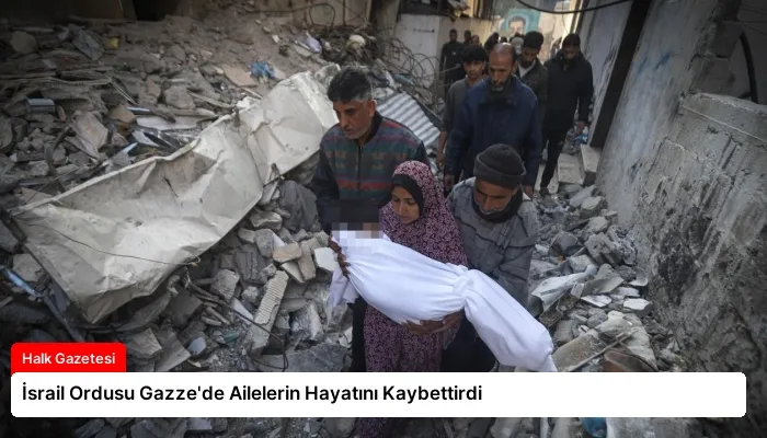 İsrail Ordusu Gazze’de Ailelerin Hayatını Kaybettirdi