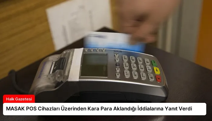 MASAK POS Cihazları Üzerinden Kara Para Aklandığı İddialarına Yanıt Verdi