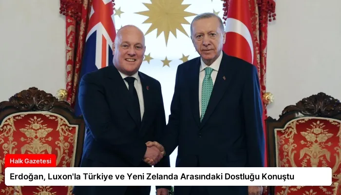 Erdoğan, Luxon’la Türkiye ve Yeni Zelanda Arasındaki Dostluğu Konuştu