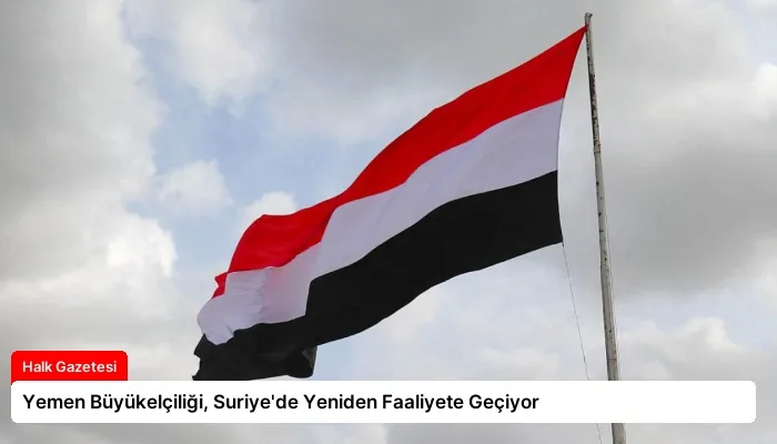 Yemen Büyükelçiliği, Suriye’de Yeniden Faaliyete Geçiyor