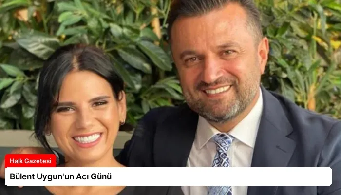 Bülent Uygun’un Acı Günü