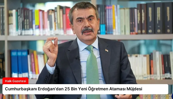 Cumhurbaşkanı Erdoğan’dan 25 Bin Yeni Öğretmen Ataması Müjdesi