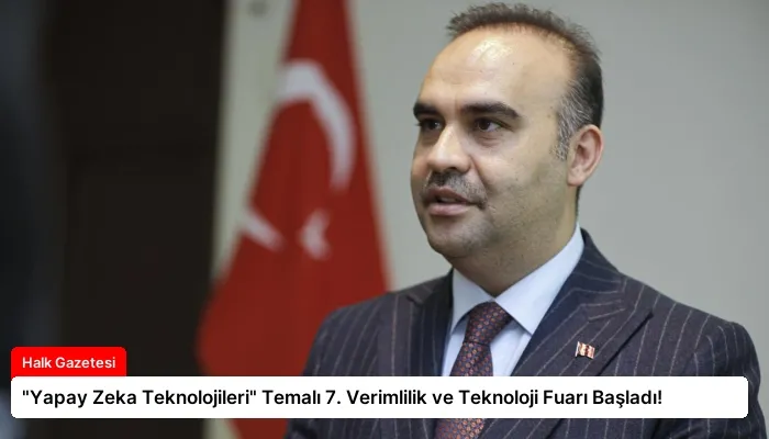 “Yapay Zeka Teknolojileri” Temalı 7. Verimlilik ve Teknoloji Fuarı Başladı!