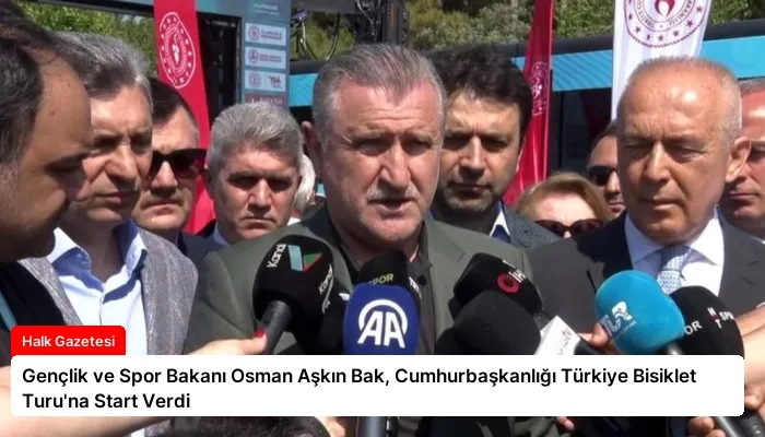 Gençlik ve Spor Bakanı Osman Aşkın Bak, Cumhurbaşkanlığı Türkiye Bisiklet Turu’na Start Verdi