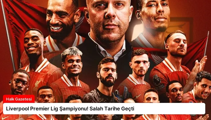 Liverpool Premier Lig Şampiyonu! Salah Tarihe Geçti