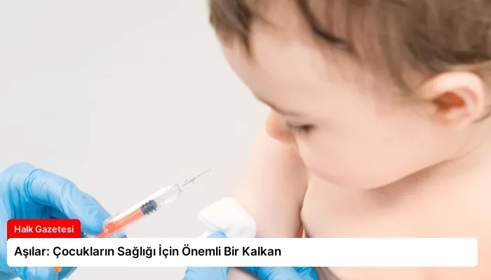Aşılar: Çocukların Sağlığı İçin Önemli Bir Kalkan