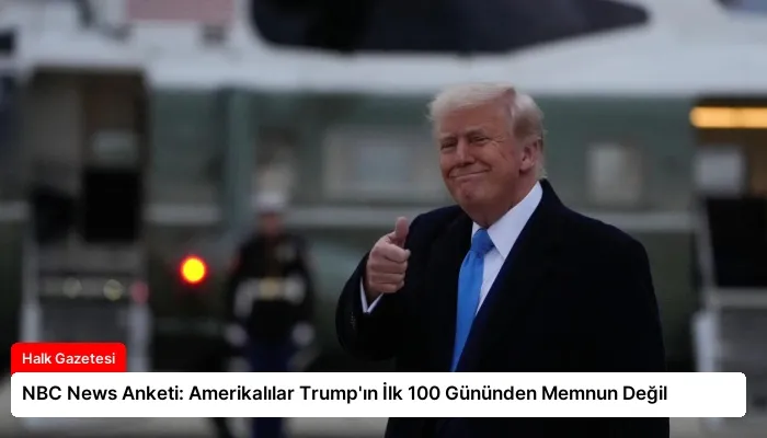 NBC News Anketi: Amerikalılar Trump’ın İlk 100 Gününden Memnun Değil
