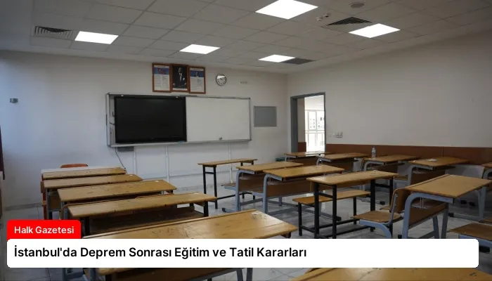 İstanbul’da Deprem Sonrası Eğitim ve Tatil Kararları