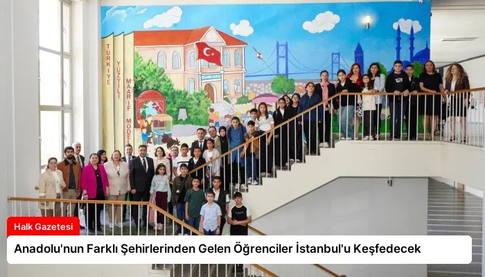 Anadolu’nun Farklı Şehirlerinden Gelen Öğrenciler İstanbul’u Keşfedecek