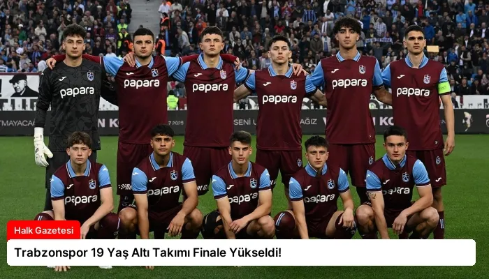 Trabzonspor 19 Yaş Altı Takımı Finale Yükseldi!