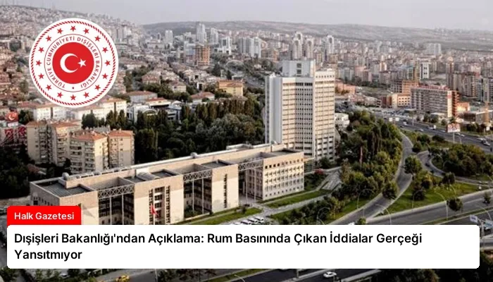 Dışişleri Bakanlığı’ndan Açıklama: Rum Basınında Çıkan İddialar Gerçeği Yansıtmıyor