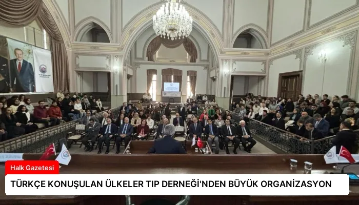 TÜRKÇE KONUŞULAN ÜLKELER TIP DERNEĞİ’NDEN BÜYÜK ORGANİZASYON