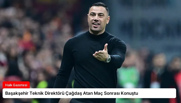 Başakşehir Teknik Direktörü Çağdaş Atan Maç Sonrası Konuştu