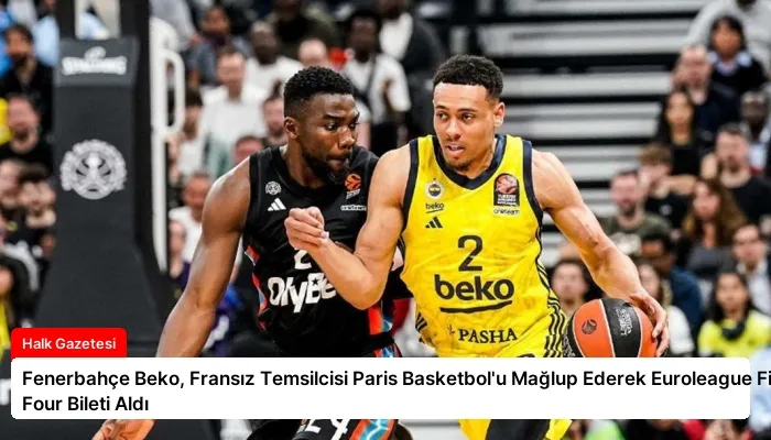 Fenerbahçe Beko, Fransız Temsilcisi Paris Basketbol’u Mağlup Ederek Euroleague Final Four Bileti Aldı