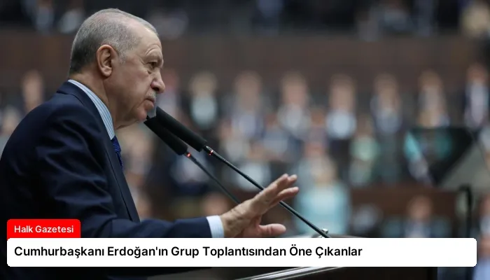 Cumhurbaşkanı Erdoğan’ın Grup Toplantısından Öne Çıkanlar