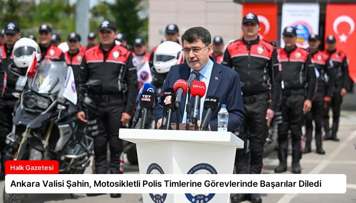 Ankara Valisi Şahin, Motosikletli Polis Timlerine Görevlerinde Başarılar Diledi