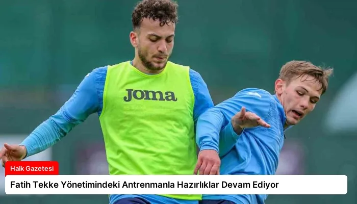 Fatih Tekke Yönetimindeki Antrenmanla Hazırlıklar Devam Ediyor