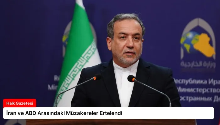 İran ve ABD Arasındaki Müzakereler Ertelendi