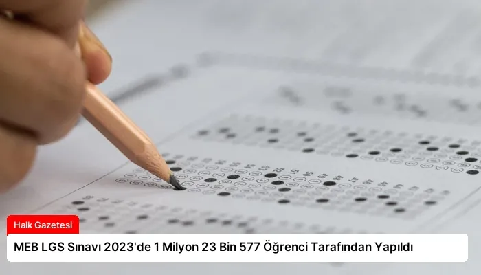 MEB LGS Sınavı 2023’de 1 Milyon 23 Bin 577 Öğrenci Tarafından Yapıldı