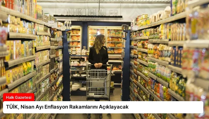 TÜİK, Nisan Ayı Enflasyon Rakamlarını Açıklayacak
