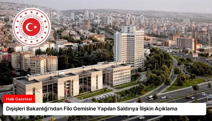 Dışişleri Bakanlığı’ndan Filo Gemisine Yapılan Saldırıya İlişkin Açıklama