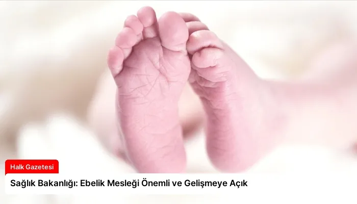 Sağlık Bakanlığı: Ebelik Mesleği Önemli ve Gelişmeye Açık