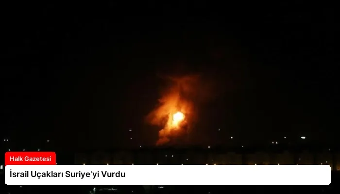 İsrail Uçakları Suriye’yi Vurdu