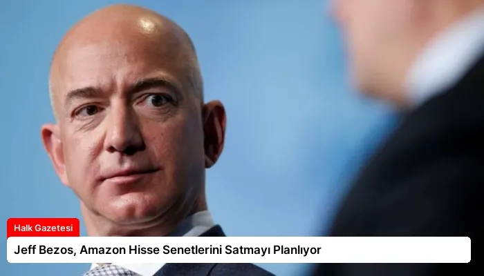 Jeff Bezos, Amazon Hisse Senetlerini Satmayı Planlıyor
