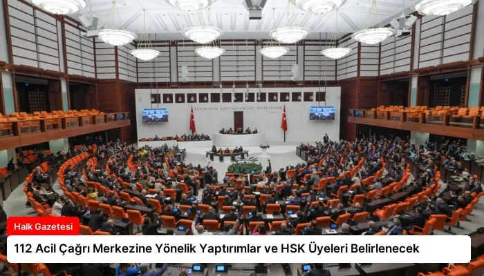 112 Acil Çağrı Merkezine Yönelik Yaptırımlar ve HSK Üyeleri Belirlenecek