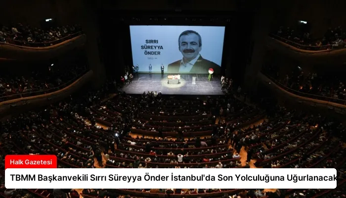 TBMM Başkanvekili Sırrı Süreyya Önder İstanbul’da Son Yolculuğuna Uğurlanacak