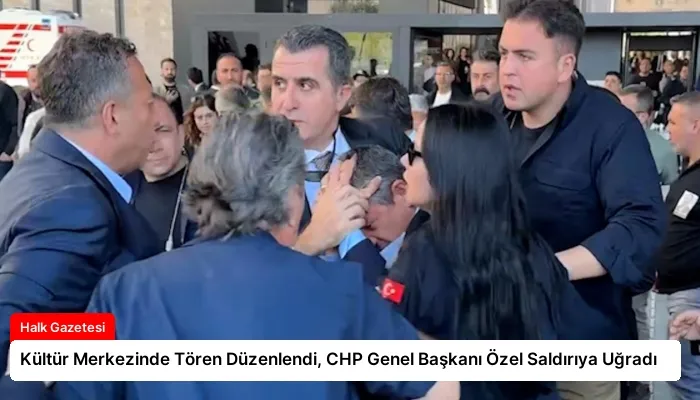 Kültür Merkezinde Tören Düzenlendi, CHP Genel Başkanı Özel Saldırıya Uğradı