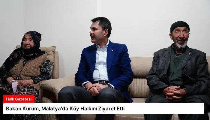 Bakan Kurum, Malatya’da Köy Halkını Ziyaret Etti