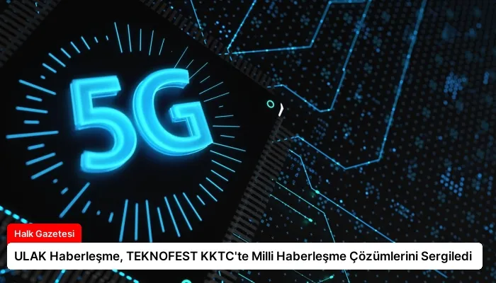 ULAK Haberleşme, TEKNOFEST KKTC’te Milli Haberleşme Çözümlerini Sergiledi