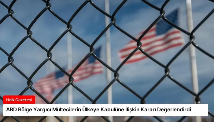 ABD Bölge Yargıcı Mültecilerin Ülkeye Kabulüne İlişkin Kararı Değerlendirdi