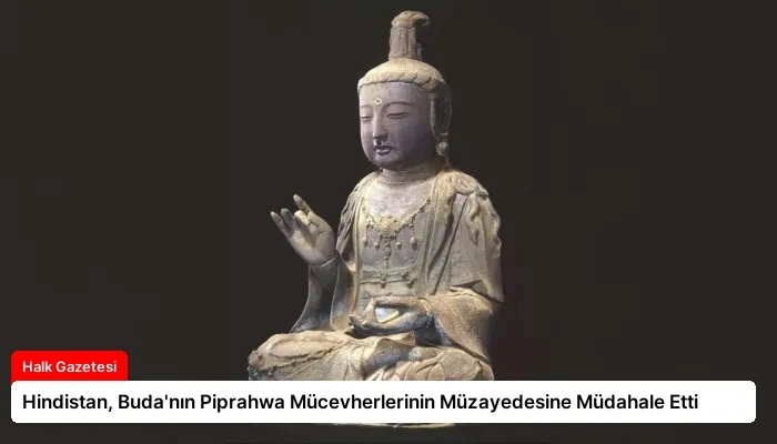 Hindistan, Buda’nın Piprahwa Mücevherlerinin Müzayedesine Müdahale Etti