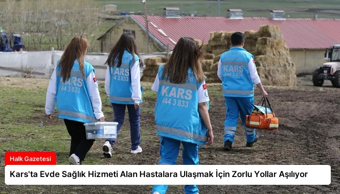 Kars’ta Evde Sağlık Hizmeti Alan Hastalara Ulaşmak İçin Zorlu Yollar Aşılıyor