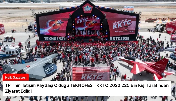 TRT’nin İletişim Paydaşı Olduğu TEKNOFEST KKTC 2022 225 Bin Kişi Tarafından Ziyaret Edildi