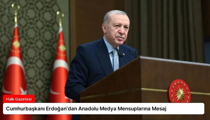 Cumhurbaşkanı Erdoğan’dan Anadolu Medya Mensuplarına Mesaj