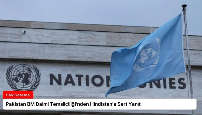 Pakistan BM Daimi Temsilciliği’nden Hindistan’a Sert Yanıt