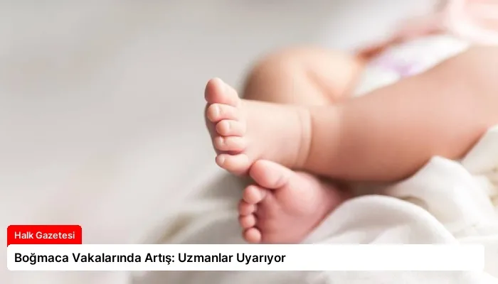 Boğmaca Vakalarında Artış: Uzmanlar Uyarıyor