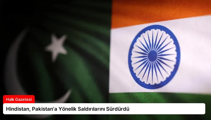 Hindistan, Pakistan’a Yönelik Saldırılarını Sürdürdü